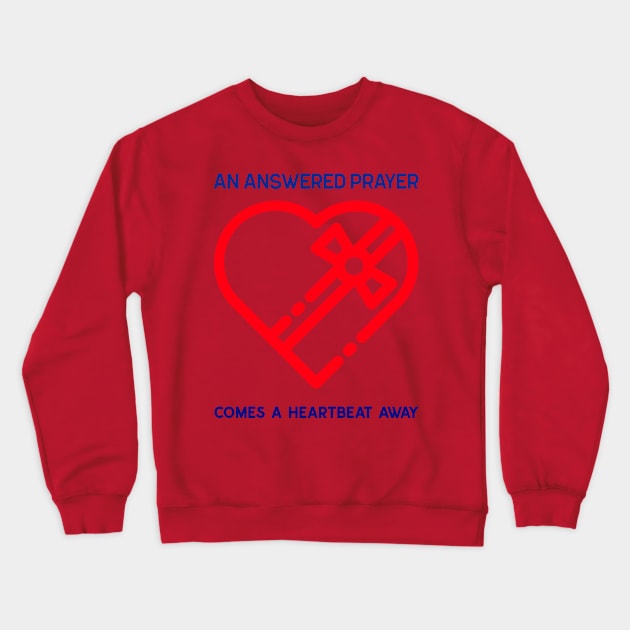 An Answered Prayer A Heartbeat Away Crewneck Sweatshirt by Godynagrit